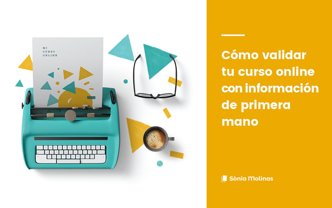 Cómo validar tu curso con información real y de primera mano