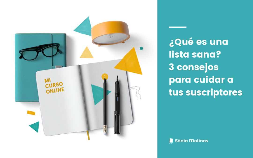 ¿Qué es una lista sana? 3 consejos para cuidar a tus suscriptores